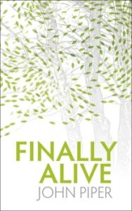 Finally Alive-John Piper